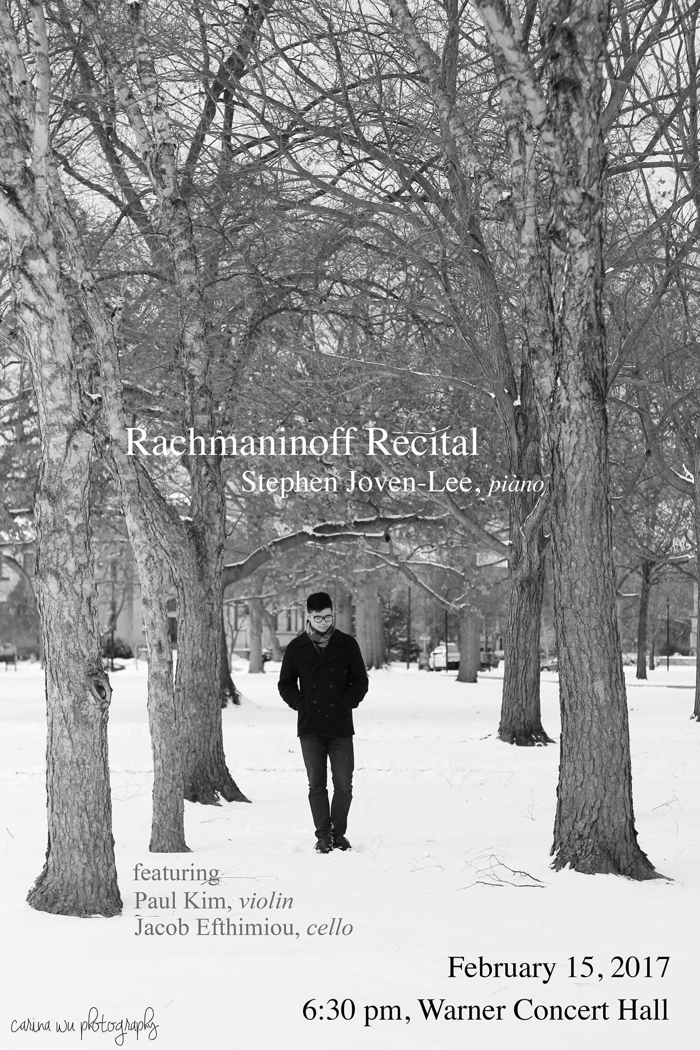 Recital poster. Rachmaninoff Recital. Stephen Joven-Lee, piano, featuring Paul Kim, violin, and Jacob Efthimiou, cello. February 15, 2017, 6:30 pm, Warner Concert Hall. Behind the lettering, a black-and-white photograph of Joven-Lee walking through a snowy avenue of bare trees.